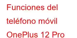 Funciones del teléfono móvil OnePlus 12 Pro