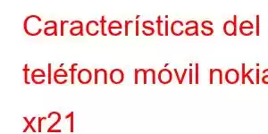 Características del teléfono móvil nokia xr21