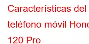 Características del teléfono móvil Honor 120 Pro