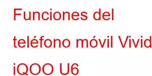 Funciones del teléfono móvil Vivid iQOO U6