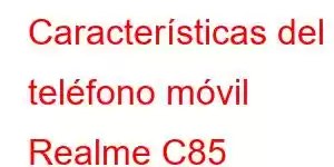 Características del teléfono móvil Realme C85