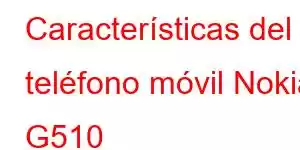 Características del teléfono móvil Nokia G510