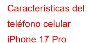 Características del teléfono celular iPhone 17 Pro