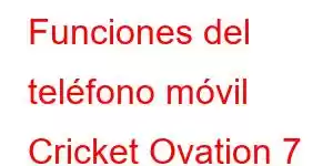 Funciones del teléfono móvil Cricket Ovation 7