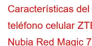 Características del teléfono celular ZTE Nubia Red Magic 7 Pro