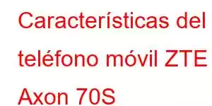 Características del teléfono móvil ZTE Axon 70S