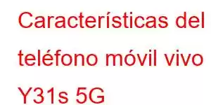 Características del teléfono móvil vivo Y31s 5G