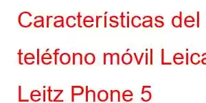 Características del teléfono móvil Leica Leitz Phone 5