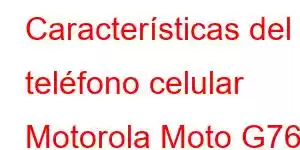 Características del teléfono celular Motorola Moto G76