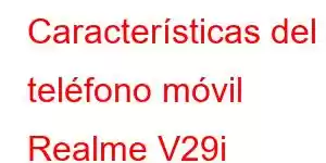 Características del teléfono móvil Realme V29i