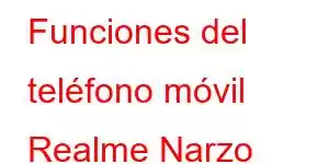 Funciones del teléfono móvil Realme Narzo