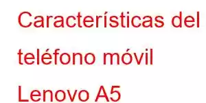 Características del teléfono móvil Lenovo A5