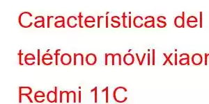 Características del teléfono móvil xiaomi Redmi 11C