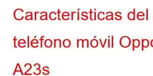 Características del teléfono móvil Oppo A23s