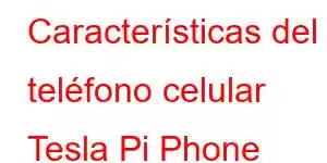 Características del teléfono celular Tesla Pi Phone