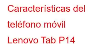 Características del teléfono móvil Lenovo Tab P14