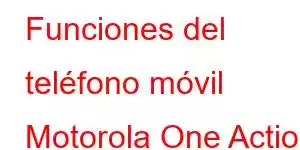 Funciones del teléfono móvil Motorola One Action