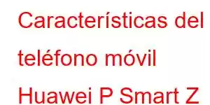 Características del teléfono móvil Huawei P Smart Z