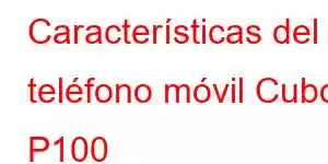 Características del teléfono móvil Cubot P100