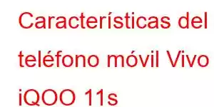 Características del teléfono móvil Vivo iQOO 11s