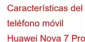 Características del teléfono móvil Huawei Nova 7 Pro