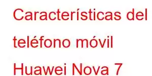 Características del teléfono móvil Huawei Nova 7