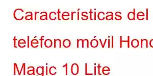 Características del teléfono móvil Honor Magic 10 Lite