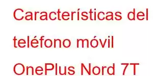 Características del teléfono móvil OnePlus Nord 7T