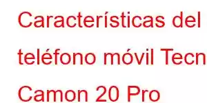 Características del teléfono móvil Tecno Camon 20 Pro