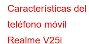 Características del teléfono móvil Realme V25i