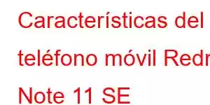 Características del teléfono móvil Redmi Note 11 SE