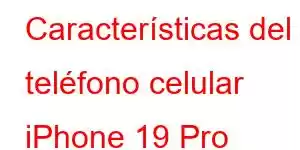 Características del teléfono celular iPhone 19 Pro