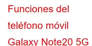 Funciones del teléfono móvil Galaxy Note20 5G Enterprise Edition