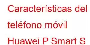 Características del teléfono móvil Huawei P Smart S