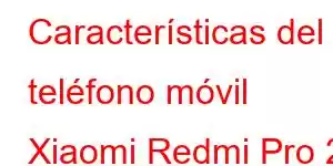 Características del teléfono móvil Xiaomi Redmi Pro 2