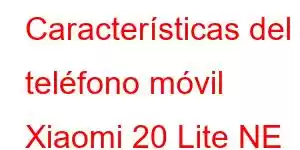 Características del teléfono móvil Xiaomi 20 Lite NE