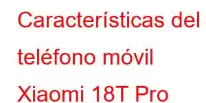 Características del teléfono móvil Xiaomi 18T Pro