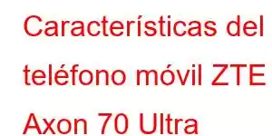 Características del teléfono móvil ZTE Axon 70 Ultra