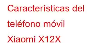 Características del teléfono móvil Xiaomi X12X