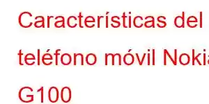 Características del teléfono móvil Nokia G100