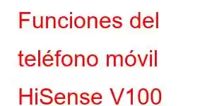 Funciones del teléfono móvil HiSense V100