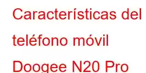 Características del teléfono móvil Doogee N20 Pro