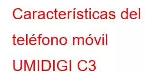 Características del teléfono móvil UMIDIGI C3