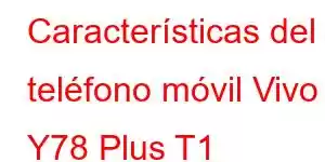 Características del teléfono móvil Vivo Y78 Plus T1