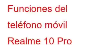 Funciones del teléfono móvil Realme 10 Pro