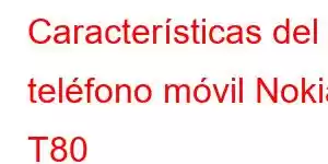 Características del teléfono móvil Nokia T80