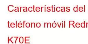 Características del teléfono móvil Redmi K70E