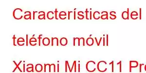 Características del teléfono móvil Xiaomi Mi CC11 Pro