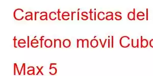 Características del teléfono móvil Cubot Max 5