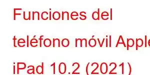 Funciones del teléfono móvil Apple iPad 10.2 (2021)